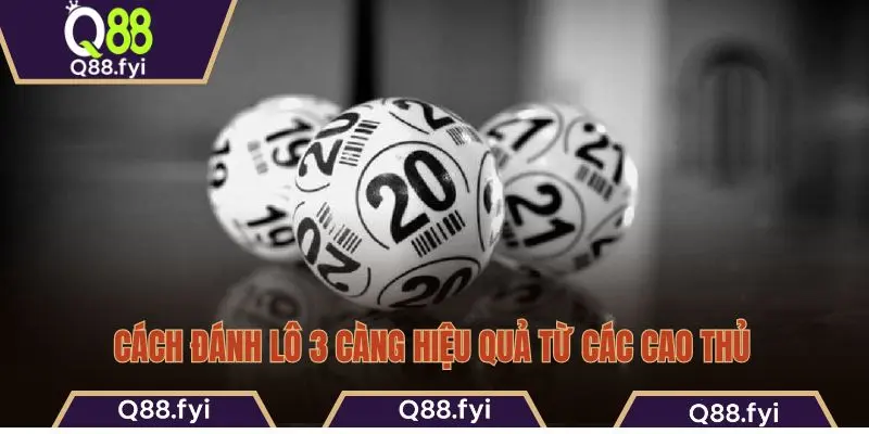 Cách đánh lô 3 càng hiệu quả từ các cao thủ