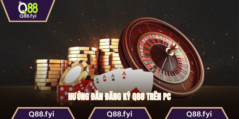 Hướng dẫn đăng ký Q88 trên PC