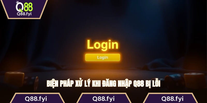 Biện pháp xử lý khi đăng nhập Q88 bị lỗi