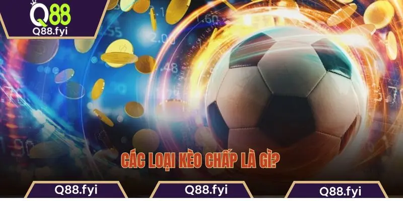 Các loại kèo chấp là gì?