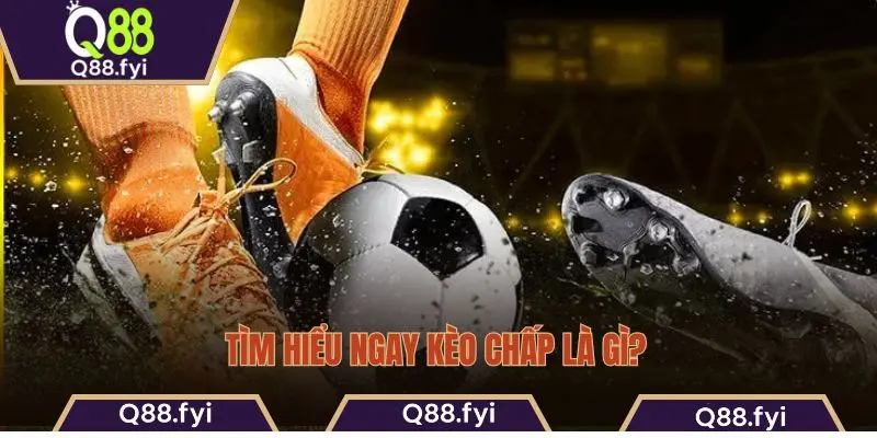 Tìm hiểu ngay kèo chấp là gì?
