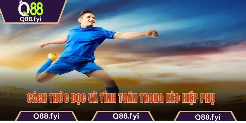 Cách thức đọc và tính toán trong kèo hiệp phụ 