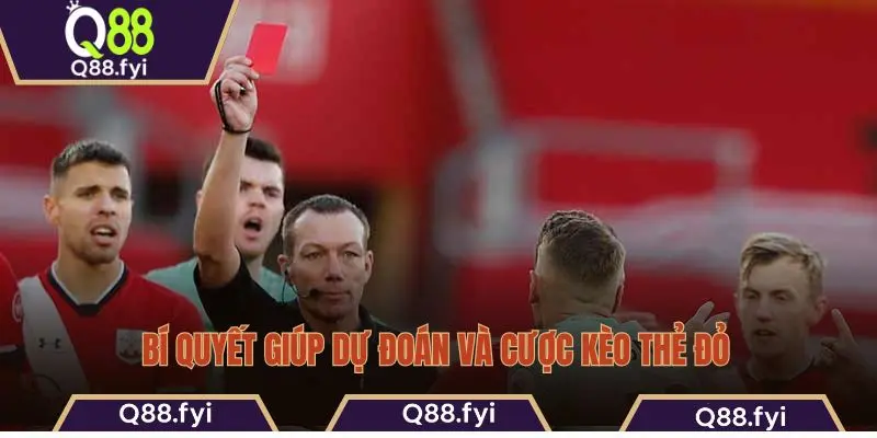 Bí quyết giúp dự đoán và cược kèo thẻ đỏ