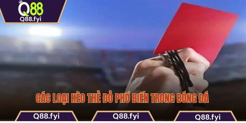 Các loại kèo thẻ đỏ phổ biến trong bóng đá