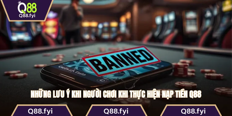 Những lưu ý khi người chơi khi thực hiện nạp tiền Q88