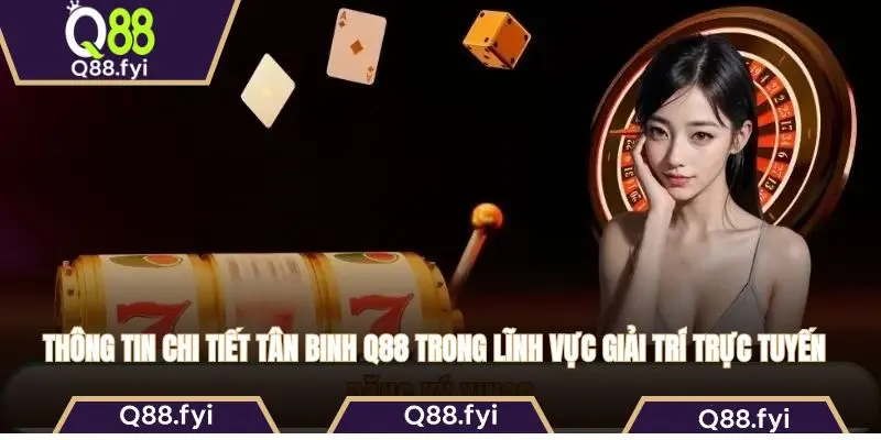 Thông tin chi tiết tân binh Q88 trong lĩnh vực giải trí trực tuyến 