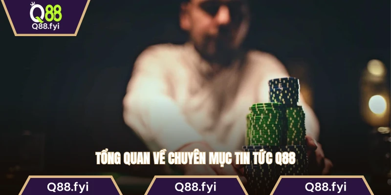 Tổng quan về chuyên mục tin tức Q88